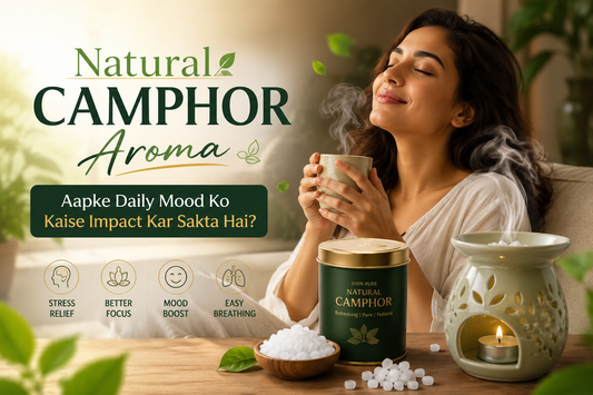 Natural camphor Aroma Aapke Daily Mood Ko Kaise Impact Kar Sakta Hai?